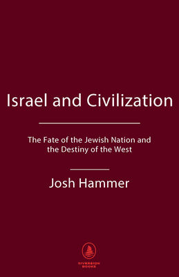 Israel and Civilization: The Fate of the Jewish Nation and the Destiny of the West Cover Image