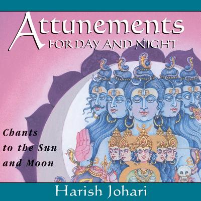 Attunements for Day and Night: Chants to the Sun and Moon By Harish Johari Cover Image