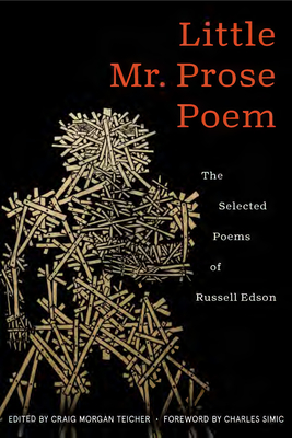 Little Mr. Prose Poem: Selected Poems of Russell Edson (American Poets Continuum #196) By Rusell Edson, Craig Morgan Teicher (Editor), Charles Simic (Foreword by) Cover Image