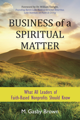 Business of a Spiritual Matter: What All Leaders of Faith-Based Nonprofits Should Know By M. Gasby Brown Cover Image