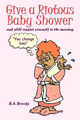 Give a Riotous Baby Shower: and still respect yourself in the morning Cover Image