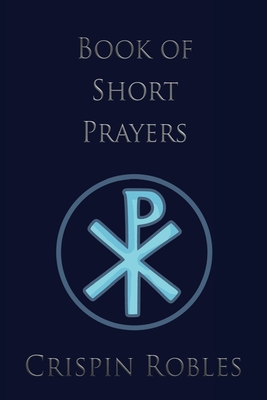 Book of Short Prayers By Crispin Robles Cover Image