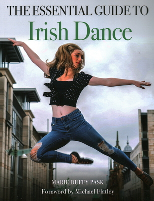 The Essential Guide to Irish Dance By Marie Duffy Pask, Michael Flatley (Foreword by) Cover Image