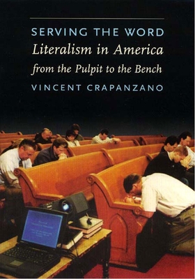 Serving the Word: Literalism in America from the Pulpit to the Bench By Vincent Crapanzano Cover Image
