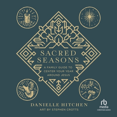 Sacred Seasons: A Family Guide to Center Your Year Around Jesus Cover Image