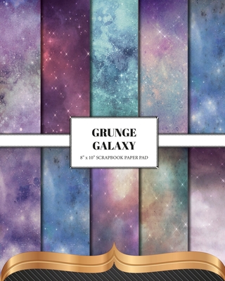 Grunge Galaxy: Double Sided Craft Paper For Card Making, Junk Journals & DIY Projects Cover Image