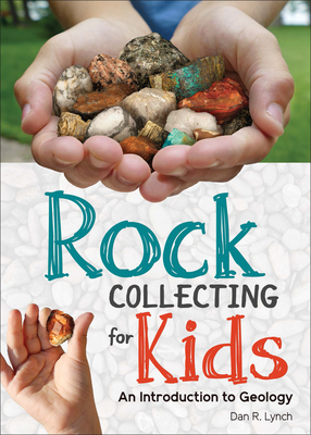 Rock Collecting for Kids: An Introduction to Geology Cover Image