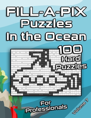 Tough FILL-A-PIX Puzzles for Adults In The Ocean: Hard Mosaic Puzzles for Advanced and Professionals Fun Brain Tease for Adults and Clever Kids