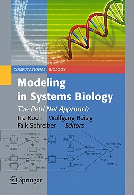 Modeling in Systems Biology: The Petri Net Approach (Computational Biology #16) By Ina Koch (Editor), Wolfgang Reisig (Editor), Falk Schreiber (Editor) Cover Image
