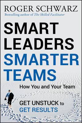 Smart Leaders, Smarter Teams: How You and Your Team Get Unstuck to Get Results Cover Image
