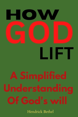 How God lift: A simplified understanding of God's will Cover Image