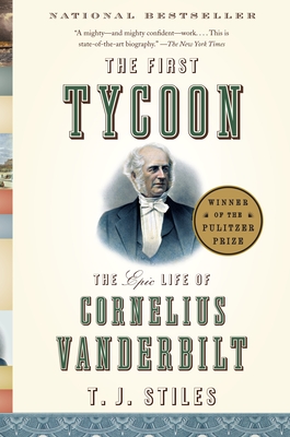 The First Tycoon: The Epic Life of Cornelius Vanderbilt By T.J. Stiles Cover Image