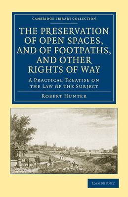 The Preservation of Open Spaces, and of Footpaths, and Other Rights of Way (Cambridge Library Collection - British and Irish History)