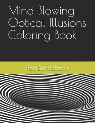 Mind Blowing Optical Illusions Coloring Book By Plainsimplebooks Cover Image