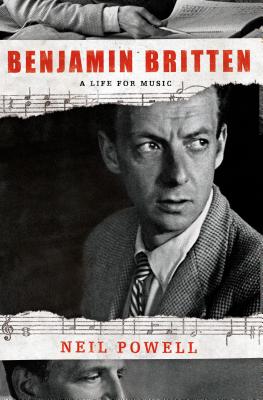 Benjamin Britten: A Life for Music By Neil Powell Cover Image