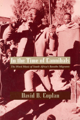 In the Time of Cannibals: The Word Music of South Africa's Basotho Migrants (Chicago Studies in Ethnomusicology) Cover Image