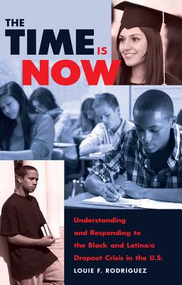 The Time Is Now: Understanding and Responding to the Black and Latina/O Dropout Crisis in the U.S. (Counterpoints #457) By Shirley R. Steinberg (Editor), Louie F. Rodríguez Cover Image