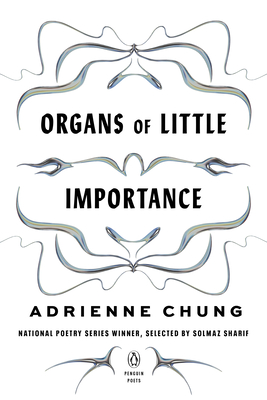 Organs of Little Importance (Penguin Poets) By Adrienne Chung, Solmaz Sharif (Selected by) Cover Image