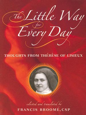 The Little Way for Every Day: Thoughts from Thérèse of Lisieux By St Thérèse of Lisieux, Francis Broome (Translator) Cover Image