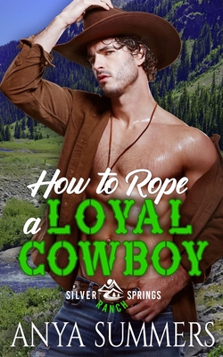 How To Rope A Loyal Cowboy (Silver Springs Ranch #4)
