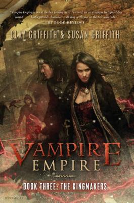The Kingmakers (Vampire Empire #3) By Clay Griffith, Susan Griffith Cover Image