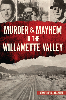 Murder & Mayhem in the Willamette Valley By Jennifer Chambers Cover Image
