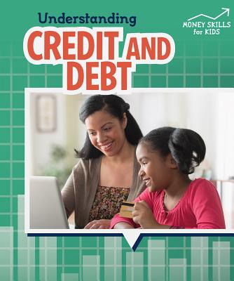 Understanding Credit and Debt (Money Skills for Kids) By Robyn Hardyman Cover Image