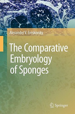 The Comparative Embryology of Sponges By Alexander V. Ereskovsky Cover Image