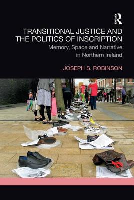 Transitional Justice and the Politics of Inscription: Memory, Space and Narrative in Northern Ireland Cover Image