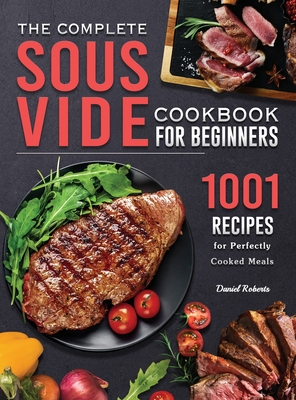 The Complete Vide Cookbook for Beginners: 1001 Recipes for Perfectly Cooked Meals (Hardcover) | An Unlikely Story & Café