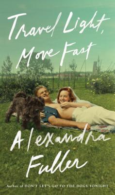 Travel Light, Move Fast By Alexandra Fuller Cover Image