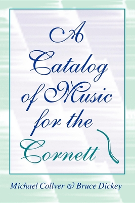 A Catalog of Music for the Cornett (Publications of the Early Music Institute) Cover Image