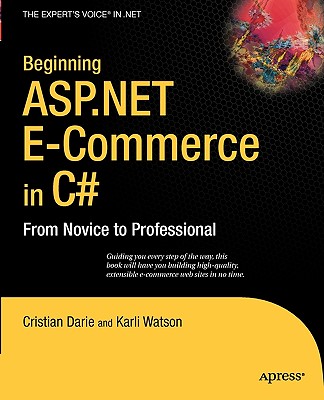 Beginning ASP.NET E-Commerce in C#: From Novice to Professional (Expert's Voice in .NET) By Karli Watson, Cristian Darie Cover Image