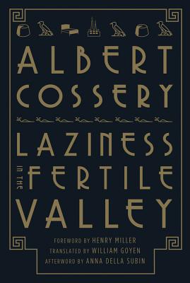 Laziness in the Fertile Valley By Albert Cossery, William Goyen (Translated by), Henry Miller (Foreword by), Anna Della Subin (Afterword by) Cover Image