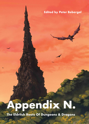 Appendix N: The Eldritch Roots of Dungeons and Dragons By Peter Bebergal (Editor), Ann Vandermeer (Afterword by) Cover Image