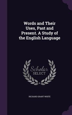 Words and Their Uses, Past and Present. a Study of the English Language Cover Image