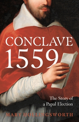 Conclave 1559: Ippolito d'Este and the Papal Election of 1559 By Mary Hollingsworth Cover Image