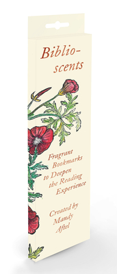 Biblioscents: Fragrant Bookmarks to Deepen the Reading Experience By Mandy Aftel Cover Image