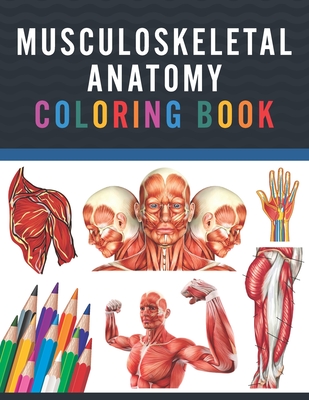 Musculoskeletal Anatomy Coloring Book: Muscular System Anatomy Self test guide for Anatomy Students. Human Body Art & Anatomy Workbook for Kids & Adul Cover Image