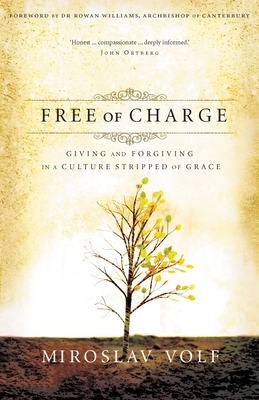 Free of Charge: Giving and Forgiving in a Culture Stripped of Grace