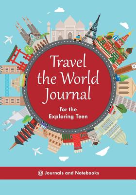 Travel the World Journal for the Exploring Teen (Paperback 
