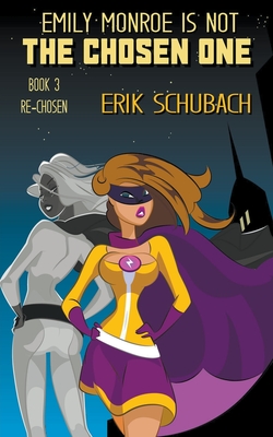 Emily Monroe is NOT the Chosen One: Re-chosen By Erik Schubach Cover Image