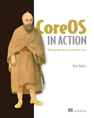 CoreOS in Action: Running Applications on Container Linux By Matt Bailey Cover Image