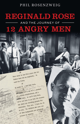 Reginald Rose and the Journey of 12 Angry Men By Phil Rosenzweig Cover Image