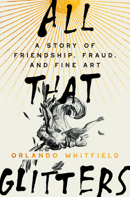 All That Glitters: A Story of Friendship, Fraud, and Fine Art Cover Image