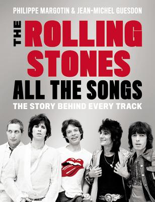 The Rolling Stones All the Songs: The Story Behind Every Track By Philippe Margotin, Jean-Michel Guesdon Cover Image
