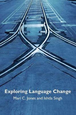 Exploring Language Change By Mari Jones, Ishtla Singh Cover Image