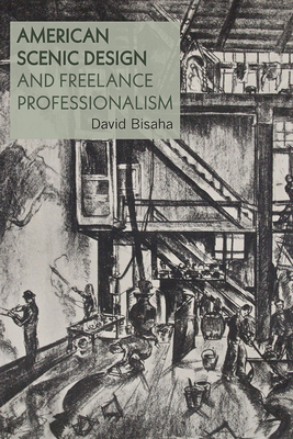 American Scenic Design and Freelance Professionalism (Theater in the Americas) By David Bisaha Cover Image