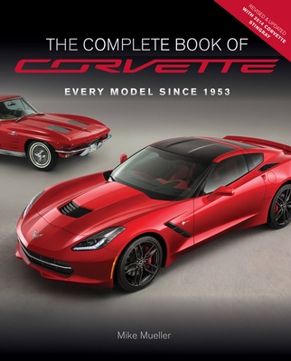 The Complete Book of Corvette - Revised & Updated: Every Model Since 1953 (Complete Book Series)