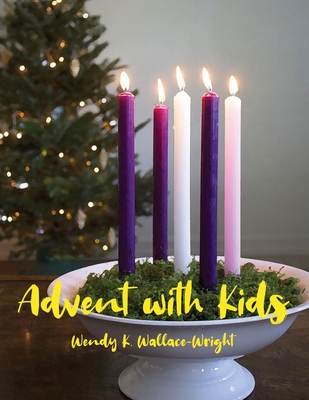 Advent with Kids By Wendy K. Wallace-Wright Cover Image